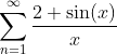 \sum_{n=1}^{\infty} \frac{2+\sin(x)}{x}